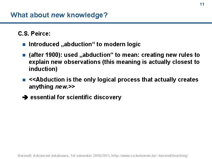 11 What about new knowledge? C. S. Peirce: n Introduced „abduction“ to modern logic