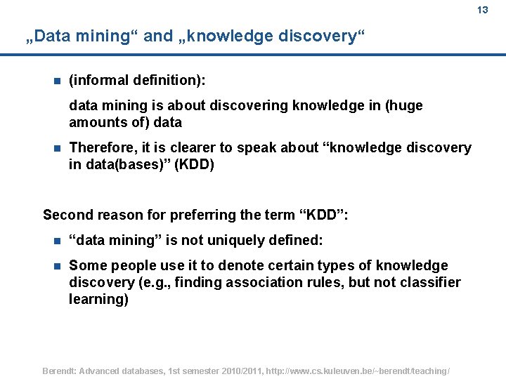 13 „Data mining“ and „knowledge discovery“ n (informal definition): data mining is about discovering