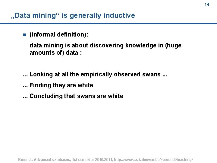 14 „Data mining“ is generally inductive n (informal definition): data mining is about discovering