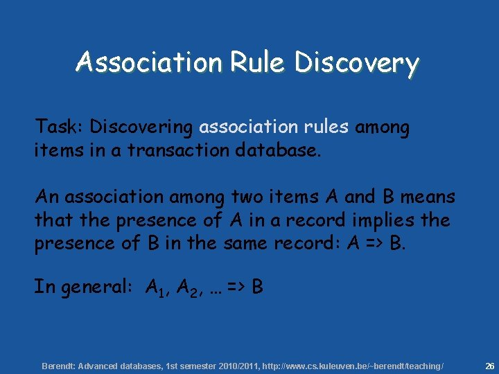 26 Association Rule Discovery Task: Discovering association rules among items in a transaction database.