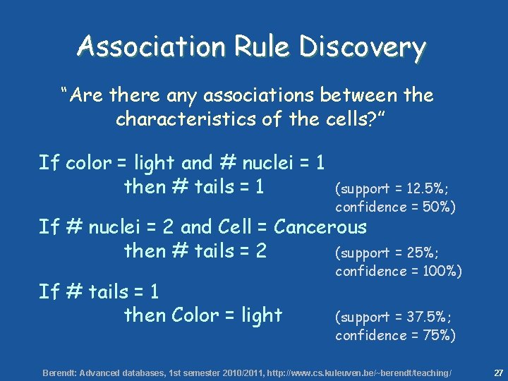 27 Association Rule Discovery “Are there any associations between the characteristics of the cells?