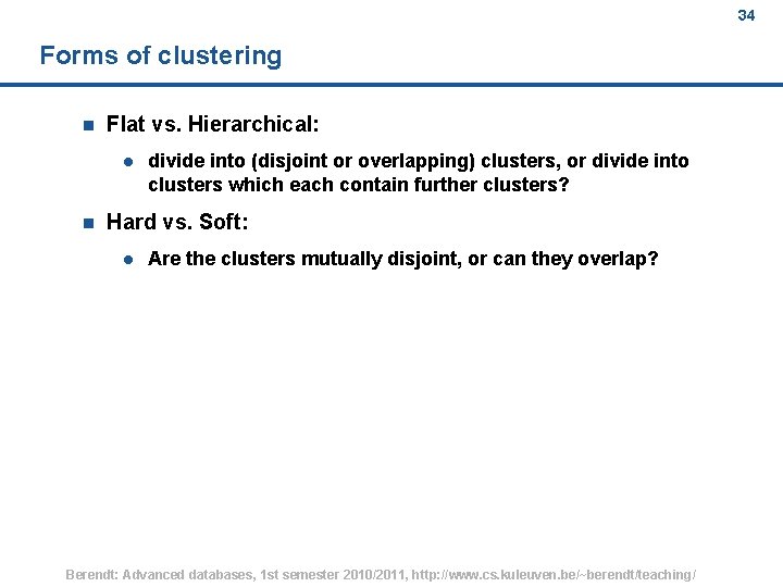 34 Forms of clustering n Flat vs. Hierarchical: l n divide into (disjoint or