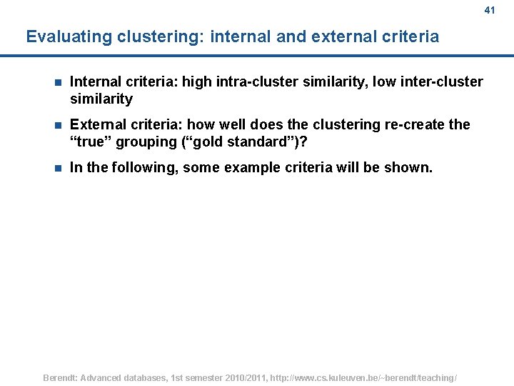41 Evaluating clustering: internal and external criteria n Internal criteria: high intra-cluster similarity, low