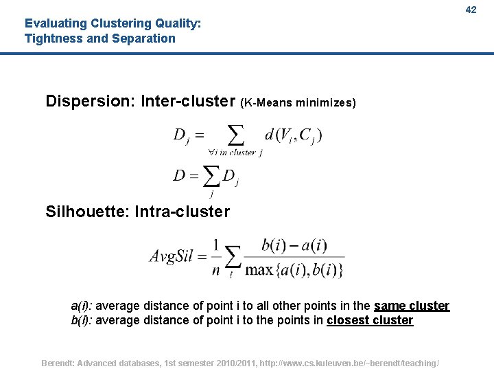 42 Evaluating Clustering Quality: Tightness and Separation Dispersion: Inter-cluster (K-Means minimizes) Silhouette: Intra-cluster a(i):