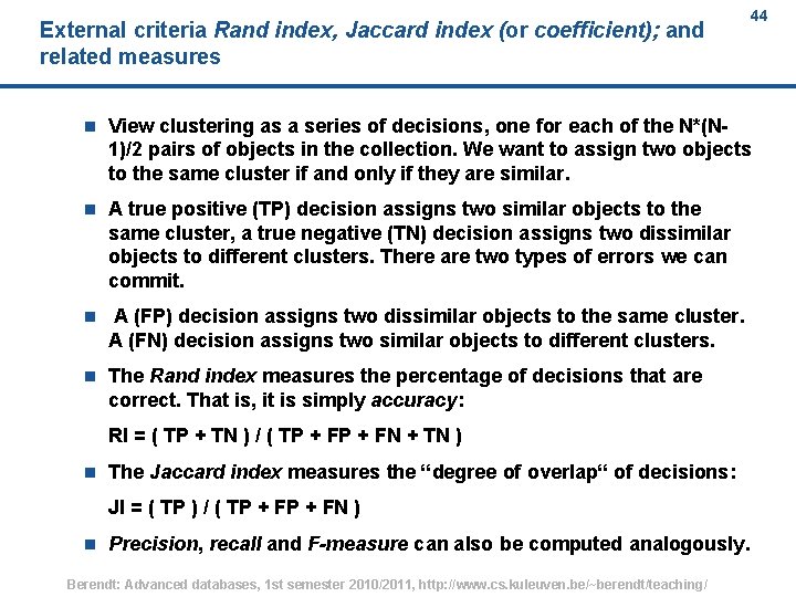 External criteria Rand index, Jaccard index (or coefficient); and related measures 44 n View