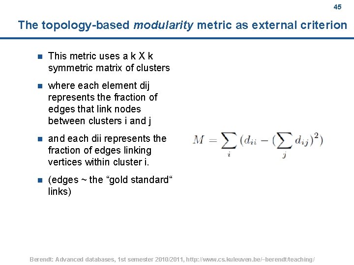 45 The topology-based modularity metric as external criterion n This metric uses a k