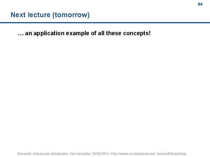 64 Next lecture (tomorrow) … an application example of all these concepts! Berendt: Advanced