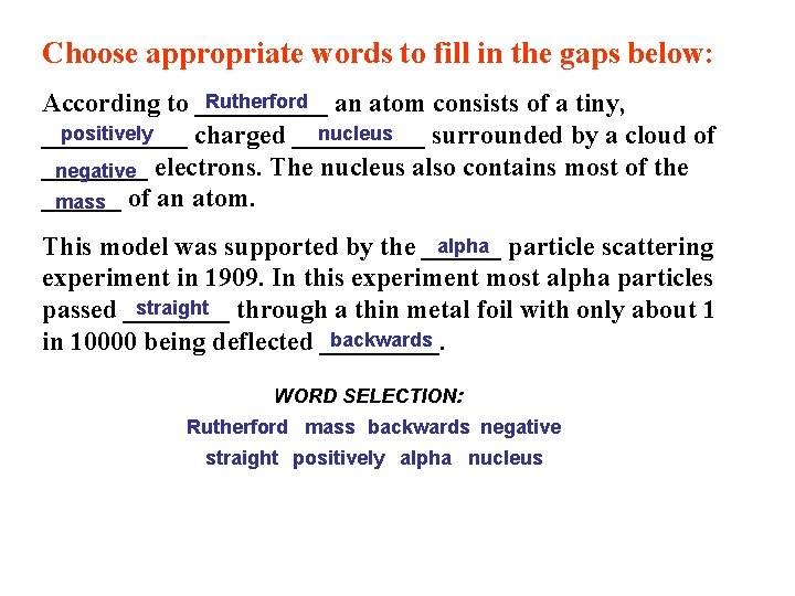 Choose appropriate words to fill in the gaps below: Rutherford an atom consists of Choose appropriate words to fill in the gaps below: Rutherford an atom consists of
