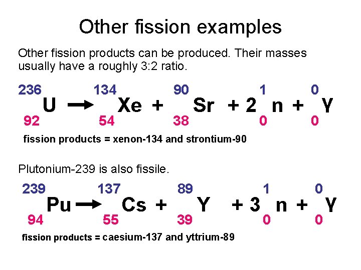 Other fission examples Other fission products can be produced. Their masses usually have a