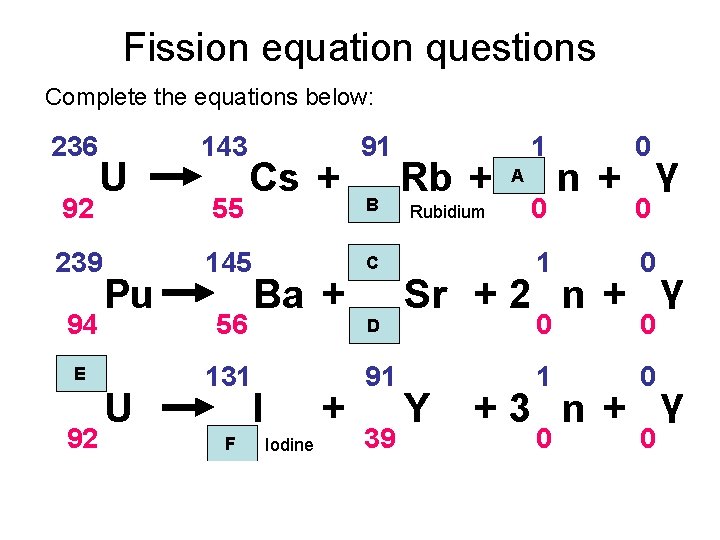 Fission equation questions Complete the equations below: 236 92 U 239 94 E 235