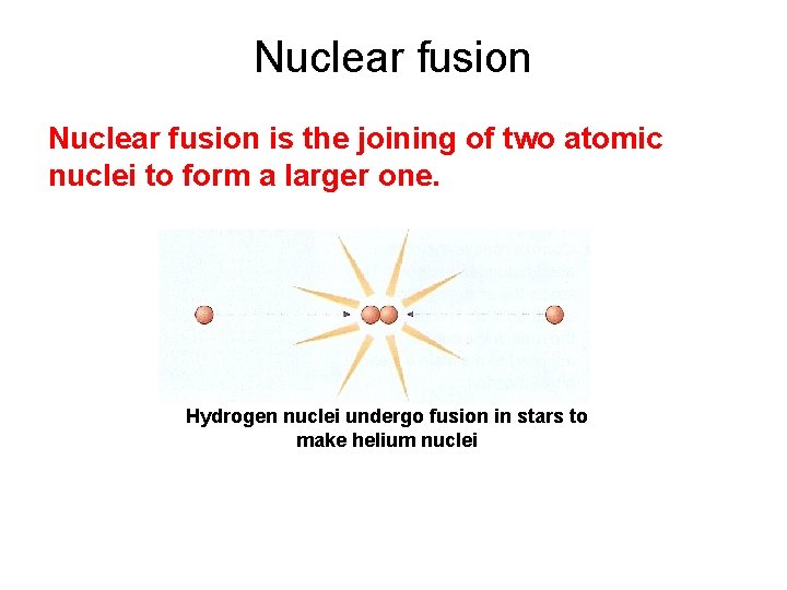 Nuclear fusion is the joining of two atomic nuclei to form a larger one. Nuclear fusion is the joining of two atomic nuclei to form a larger one.