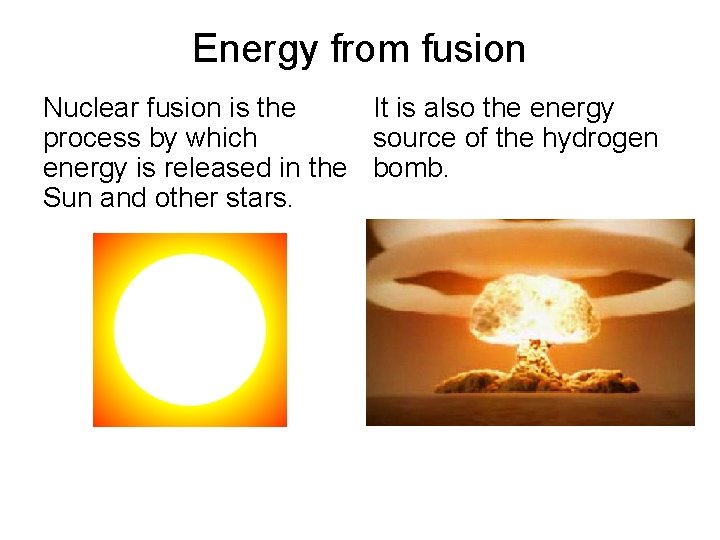 Energy from fusion Nuclear fusion is the It is also the energy process by