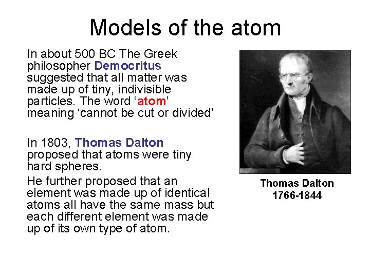 Models of the atom In about 500 BC The Greek philosopher Democritus suggested that