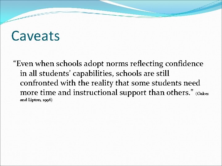 Caveats “Even when schools adopt norms reflecting confidence in all students’ capabilities, schools are