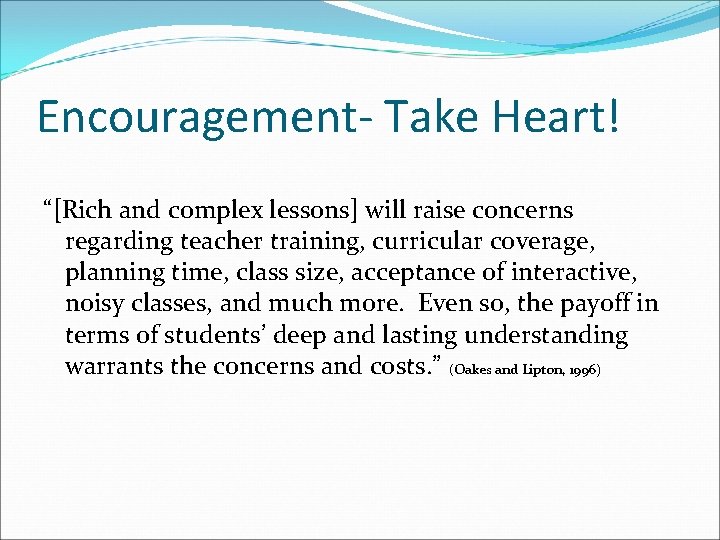 Encouragement- Take Heart! “[Rich and complex lessons] will raise concerns regarding teacher training, curricular