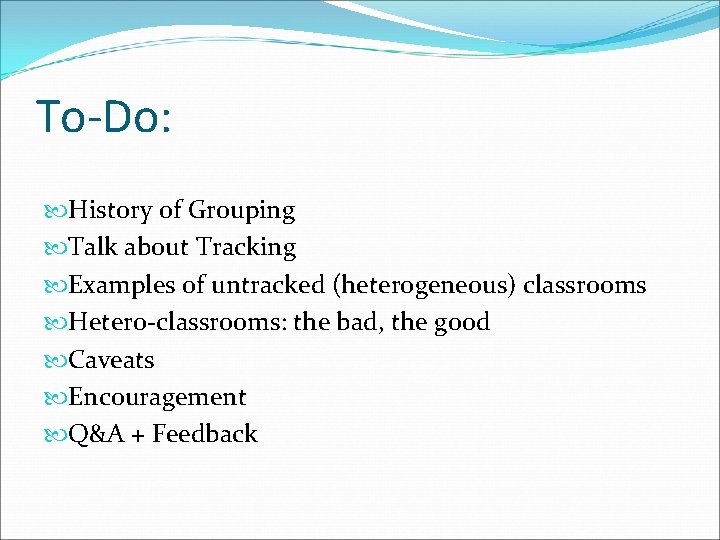 To-Do: History of Grouping Talk about Tracking Examples of untracked (heterogeneous) classrooms Hetero-classrooms: the
