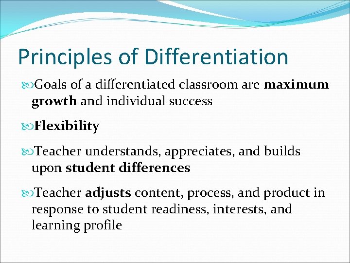 Principles of Differentiation Goals of a differentiated classroom are maximum growth and individual success