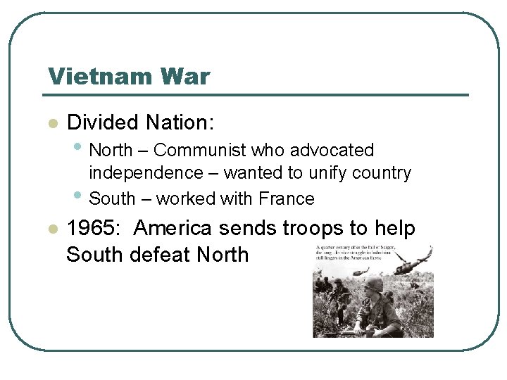 Vietnam War l Divided Nation: • North – Communist who advocated • l independence