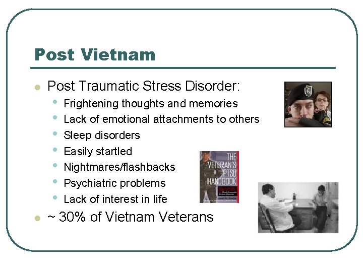 Post Vietnam l l Post Traumatic Stress Disorder: • • Frightening thoughts and memories