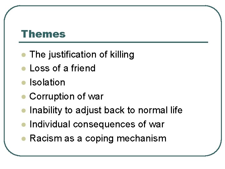 Themes l l l l The justification of killing Loss of a friend Isolation