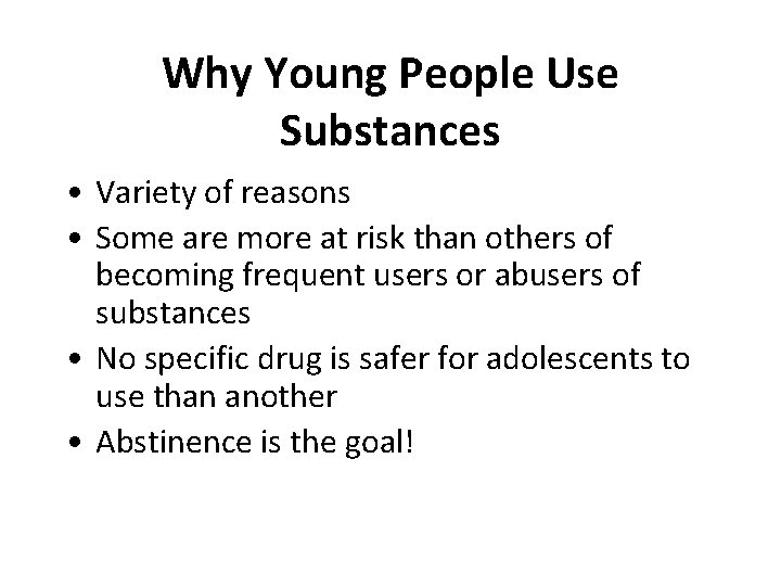 Why Young People Use Substances • Variety of reasons • Some are more at