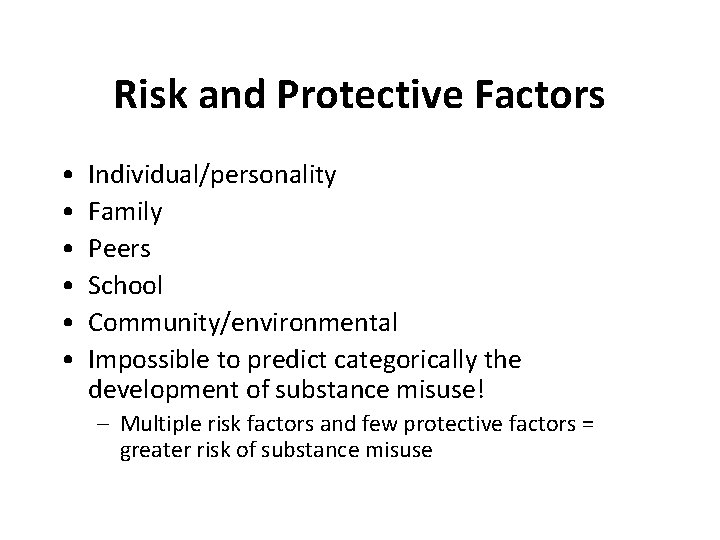 Risk and Protective Factors • • • Individual/personality Family Peers School Community/environmental Impossible to