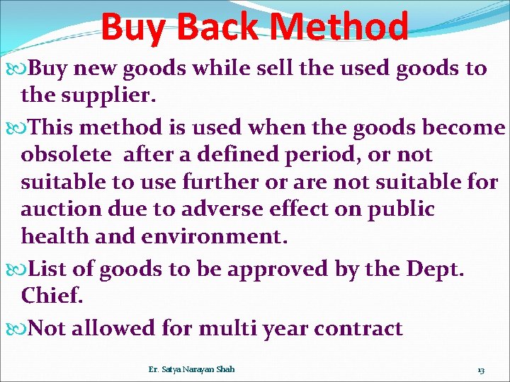 Buy Back Method Buy new goods while sell the used goods to the supplier.