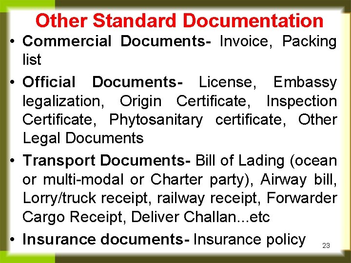 Other Standard Documentation • Commercial Documents- Invoice, Packing list • Official Documents- License, Embassy