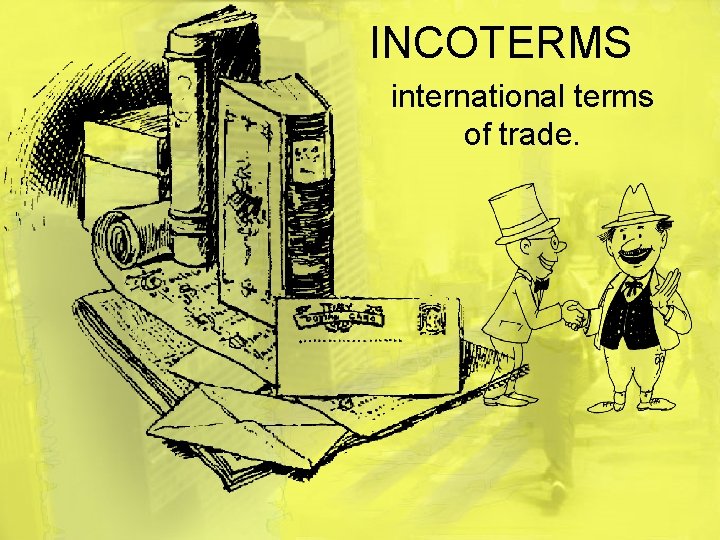 INCOTERMS international terms of trade. 