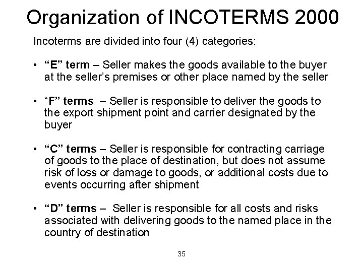 Organization of INCOTERMS 2000 Incoterms are divided into four (4) categories: • “E” term