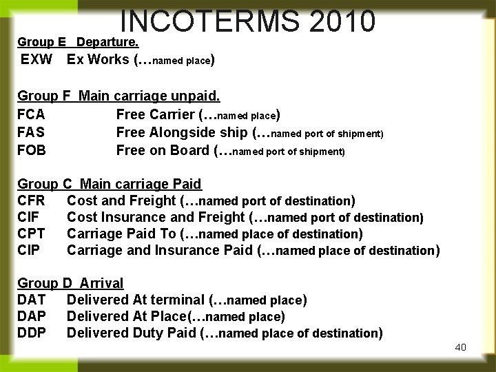 Group E EXW INCOTERMS 2010 Departure. Ex Works (…named place) Group F Main carriage