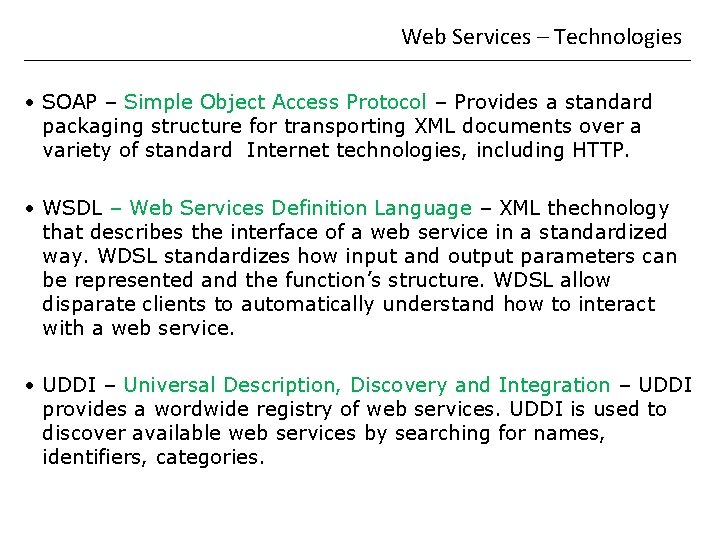  Web Services – Technologies • SOAP – Simple Object Access Protocol – Provides