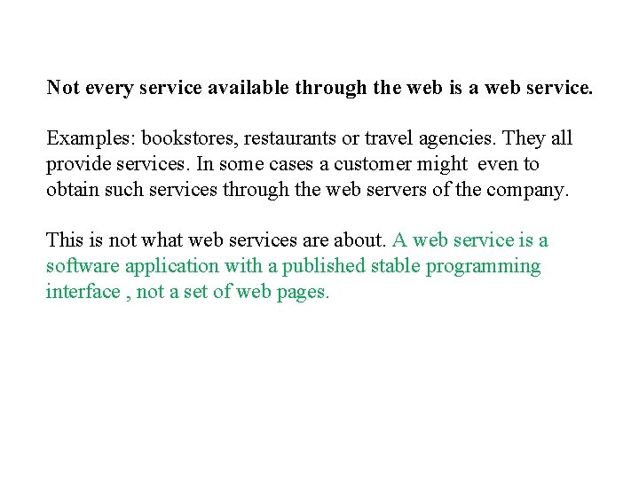 Not every service available through the web is a web service. Examples: bookstores, restaurants