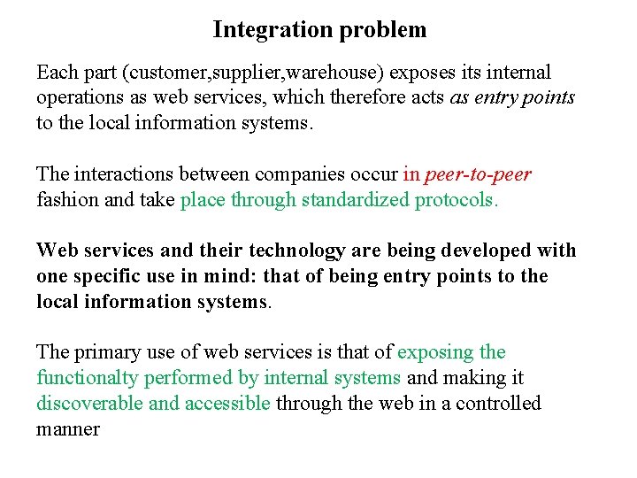 Integration problem Each part (customer, supplier, warehouse) exposes its internal operations as web services,