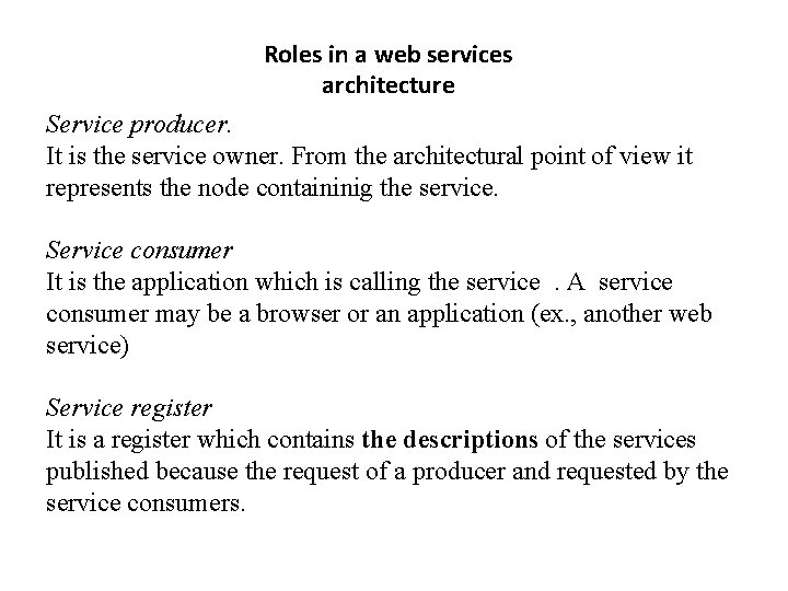 Roles in a web services architecture Service producer. It is the service owner. From