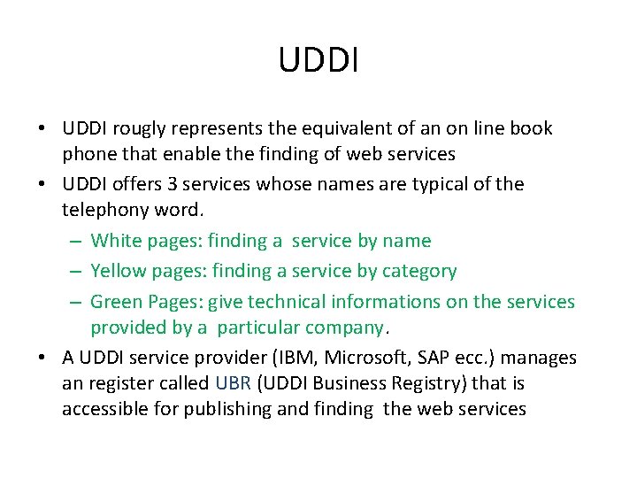 UDDI • UDDI rougly represents the equivalent of an on line book phone that