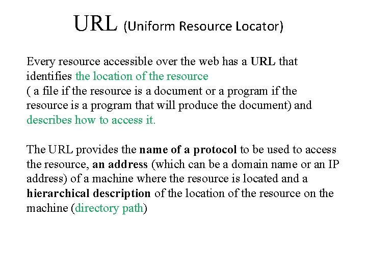 URL (Uniform Resource Locator) Every resource accessible over the web has a URL that