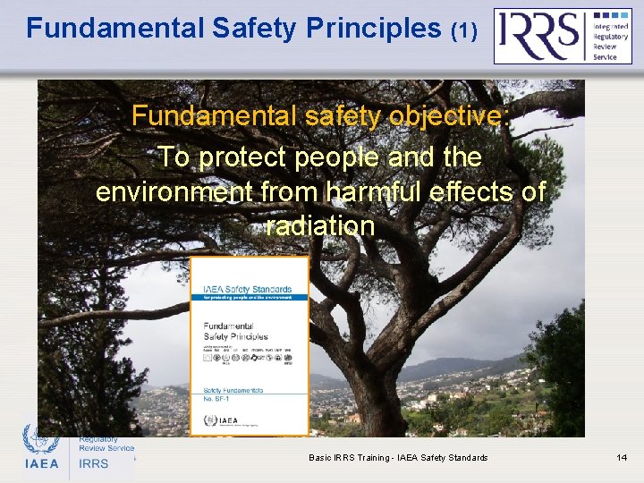 Fundamental Safety Principles (1) Fundamental safety objective: To protect people and the environment from