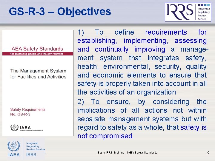 GS-R-3 – Objectives 1) To define requirements for establishing, implementing, assessing and continually improving