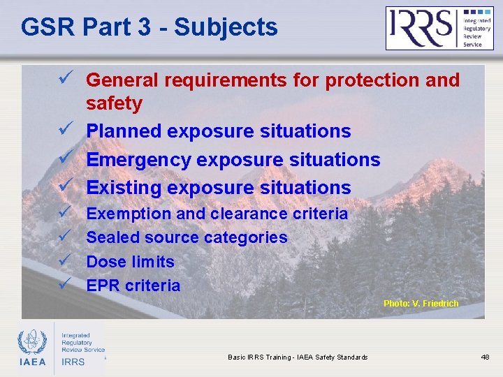 GSR Part 3 - Subjects ü General requirements for protection and safety ü Planned