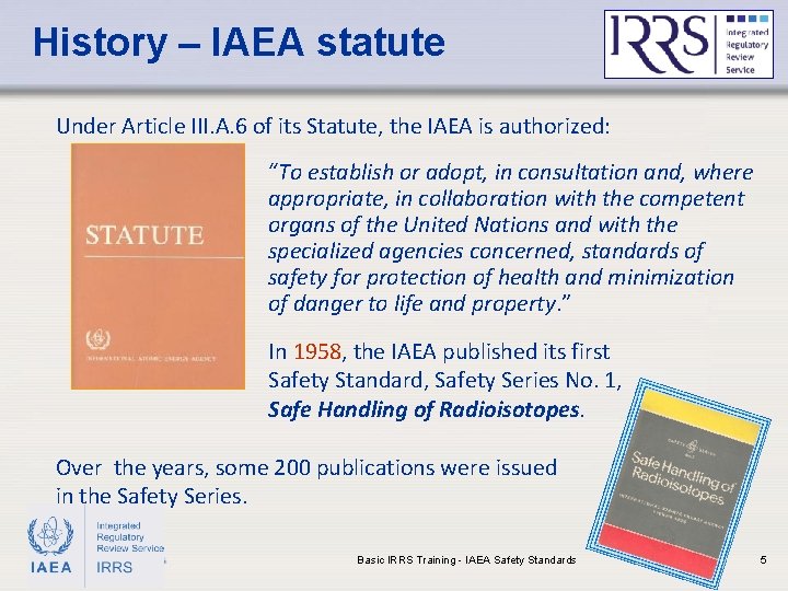 History – IAEA statute Under Article III. A. 6 of its Statute, the IAEA