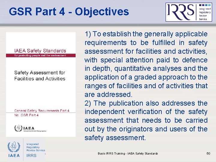GSR Part 4 - Objectives 1) To establish the generally applicable requirements to be