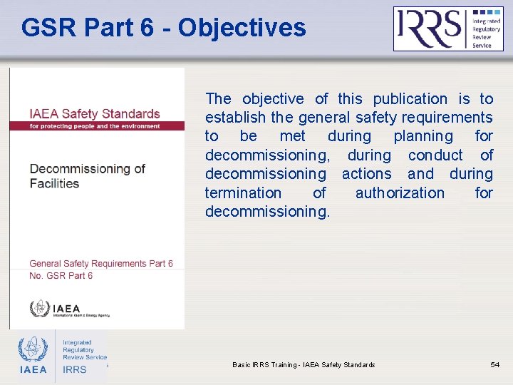 GSR Part 6 - Objectives The objective of this publication is to establish the