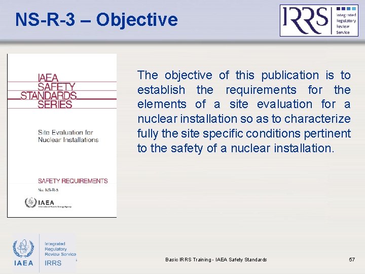 NS-R-3 – Objective The objective of this publication is to establish the requirements for