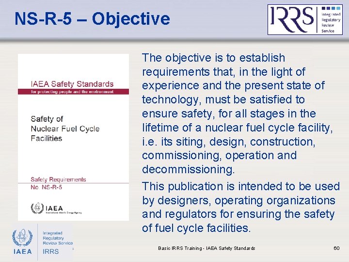 NS-R-5 – Objective The objective is to establish requirements that, in the light of