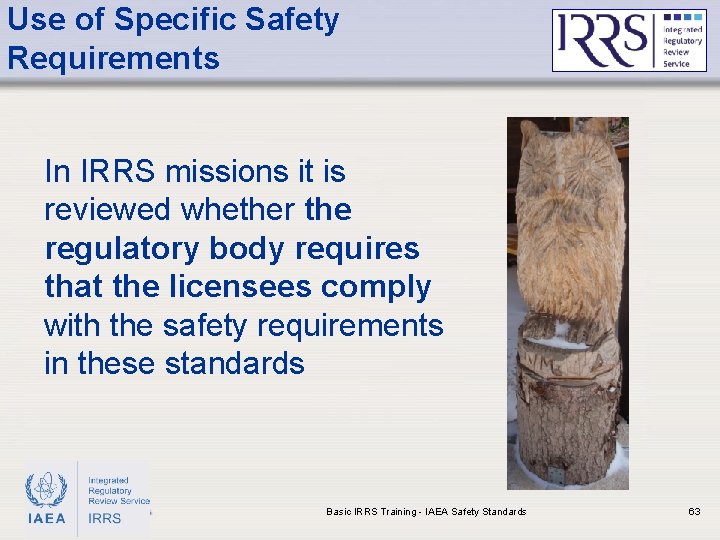 Use of Specific Safety Requirements In IRRS missions it is reviewed whether the regulatory