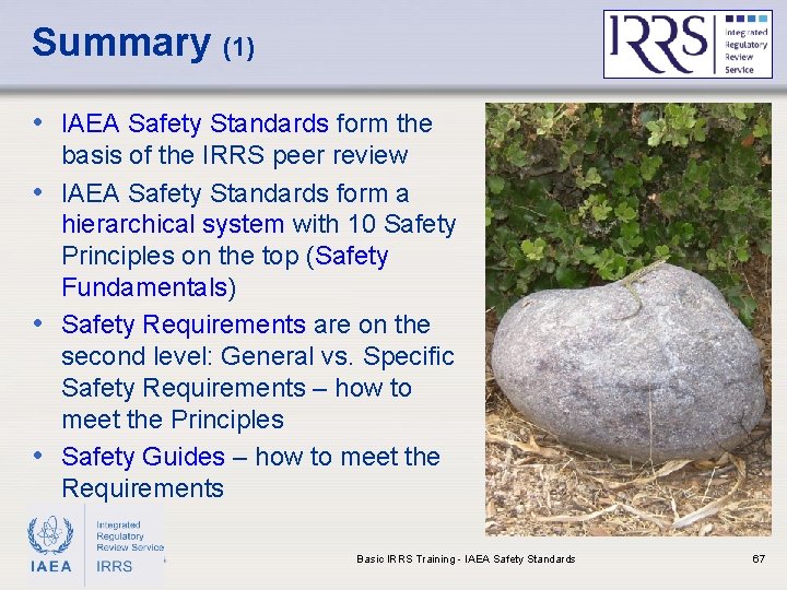 Summary (1) • IAEA Safety Standards form the basis of the IRRS peer review
