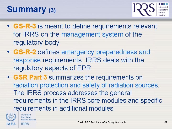 Summary (3) • GS-R-3 is meant to define requirements relevant for IRRS on the