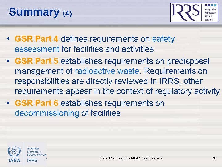 Summary (4) • GSR Part 4 defines requirements on safety assessment for facilities and