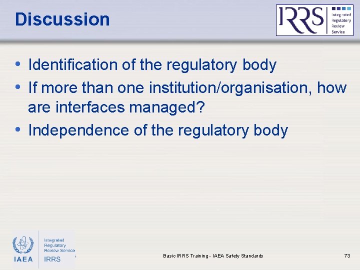 Discussion • Identification of the regulatory body • If more than one institution/organisation, how